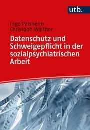 Datenschutz und Schweigepflicht in der sozialpsychiatrischen Arbeit Palsherm, Ingo (Prof. Dr. )/Walther, Christoph (Prof. Dr.) 9783825261351