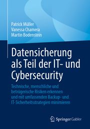 Datensicherung als Teil der IT- und Cybersecurity Müller, Patrick/Chamera, Vanessa/Bodenstein, Martin 9783658437008