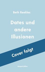 Dates und andere Illusionen Reekles, Beth 9783365005842