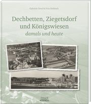 Dechbetten, Ziegetsdorf und Königswiesen Rehbach, Fritz/Deml, Gabriele 9783955874278