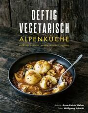 Deftig vegetarisch - Alpenküche Weber, Anne-Katrin 9783954532674