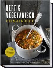 Deftig vegetarisch - Heimatküche Weber, Anne-Katrin/Schardt, Wolfgang 9783954533268