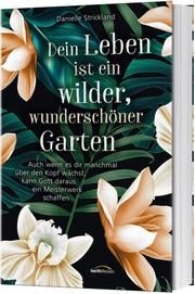 Dein Leben ist ein wilder, wunderschöner Garten Strickland, Danielle 9783957344502