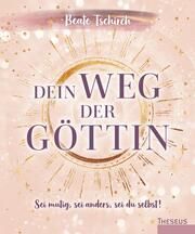 Dein Weg der Göttin: Sei mutig, sei anders, sei du selbst! Tschirch, Beate 9783958836167