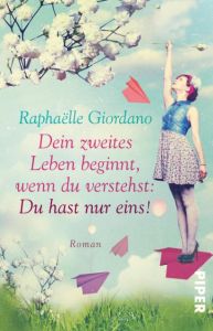 Dein zweites Leben beginnt, wenn du verstehst: Du hast nur eins! Giordano, Raphaëlle 9783492311892