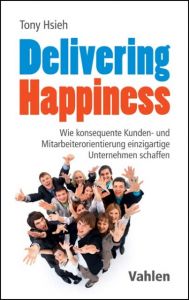 Delivering Happiness Hsieh, Tony 9783800654147