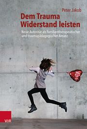 Dem Trauma Widerstand leisten Jakob, Peter 9783525453391