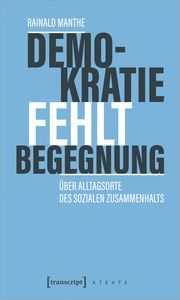 Demokratie fehlt Begegnung Manthe, Rainald 9783837671414