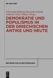 Demokratie und Populismus in der griechischen Antike und heute Christoph Riedweg/Riccarda Schmid/Andreas Victor Walser 9783111323558