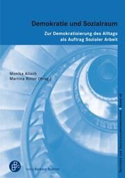 Demokratie und Sozialraum Monika Alisch (Prof. Dr. habil.)/Martina Ritter (Prof. Dr.) 9783847430230