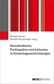 Demokratische Partizipation und Inklusion in Kindertageseinrichtungen Raingard Knauer/Benedikt Sturzenhecker 9783779970903