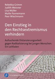 Den Einstieg in den Rechtsextremismus verhindern Grimm, Rebekka (M.A.)/Meixner, Judith (M.A.)/Müller, Lisa (M.A.) u a 9783847430575