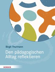 Den pädagogischen Alltag reflektieren Thurmann, Birgit 9783451392757
