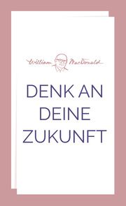 Denk an deine Zukunft MacDonald, William 9783866994959