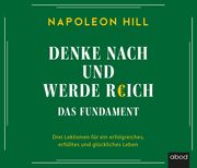 Denke nach und werde reich - Das Fundament Hill, Napoleon 9783954719372