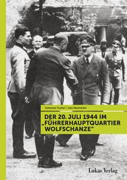 Der 20. Juli 1944 im 'Führerhauptquartier Wolfschanze' Tuchel, Johannes/Neumärker, Uwe 9783867323420