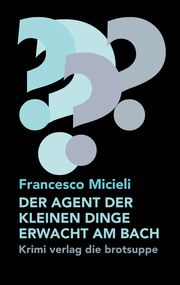 Der Agent der kleinen Dinge erwacht am Bach Micieli, Francesco 9783038670940