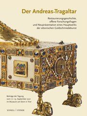 Der Andreas-Tragaltar - Restaurierungsgeschichte, offene Forschungsfragen und Neupräsentation eines Hauptwerks der ottonischen Goldschmiedekunst Museum am Dom Trier 9783795437817