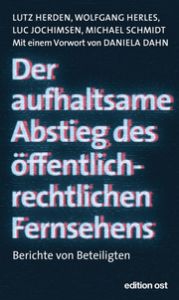 Der aufhaltsame Abstieg des öffentlich-rechtlichen Fernsehens Herden, Lutz/Schmidt, Michael/Herles, Wolfgang u a 9783360028082