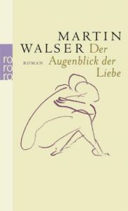 Der Augenblick der Liebe Walser, Martin 9783499240201