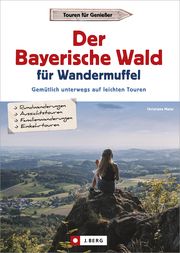 Der Bayerische Wald für Wandermuffel Maier, Christiane 9783862466900