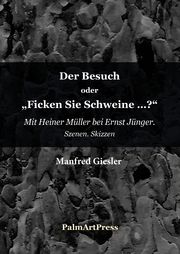 Der Besuch oder 'Ficken Sie Schweine?' Giesler, Manfred 9783962580728