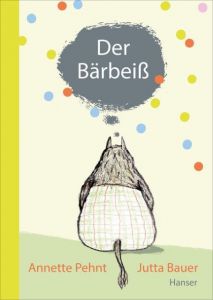 Der Bärbeiß Pehnt, Annette/Bauer, Jutta 9783446243071