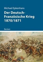 Der Deutsch-Französische Krieg 1870/1871 Epkenhans, Michael 9783150112717