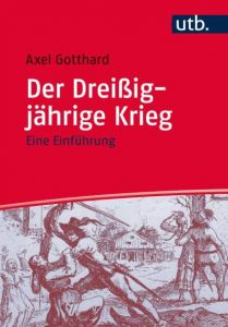 Der Dreißigjährige Krieg Gotthard, Axel (Prof. Dr.) 9783825245559