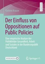 Der Einfluss von Oppositionen auf Public Policies Krause, Kathrin 9783658465124