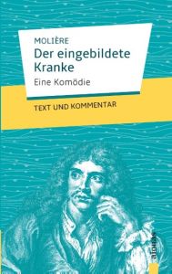 Der eingebildete Kranke: Molière: Text und Kommentar Molière, Jean-Baptiste 9783946571636