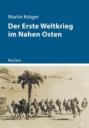 Der Erste Weltkrieg im Nahen Osten Kröger, Martin 9783150114223