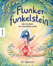 Der Flunkerfunkelstein oder die Elster, die nicht stehlen wollte Oppermann, Kai 9783957287663