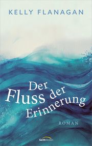 Der Fluss der Erinnerung Flanagan, Kelly 9783986950361