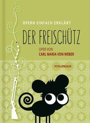 Der Freischütz - Oper von Carl Maria von Weber (Band 2) Sprenger, Petra 9783981791624