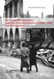 Der fremde Blick sieht mehr: Schweizer Presse über Deutschland 1945-1949 Haunfelder, Bernd 9783402248560