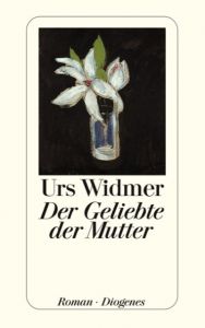 Der Geliebte der Mutter Widmer, Urs 9783257233476