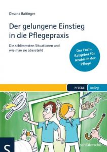 Der gelungene Einstieg in die Pflegepraxis Baitinger, Oksana 9783899933765