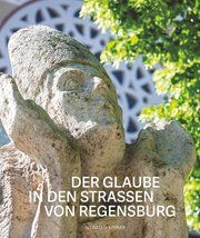Der Glaube in den Straßen von Regensburg Achim G Dittrich/Matthias Effhauser/Maria Baumann 9783795438661