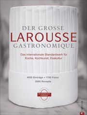 Der große Larousse Gastronomique. Das internationale Standardwerk für Küche, Kochkunst, Esskultur.  9783959615396