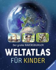 Der große Ravensburger Weltatlas für Kinder - Ideales Geschenk zur Einschulung- fremde Länder und Kulturen kennenlernen - Lernen - Reisen planen Schwendemann, Andrea 9783473554546