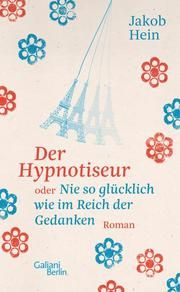 Der Hypnotiseur oder Nie so glücklich wie im Reich der Gedanken Hein, Jakob 9783869712543