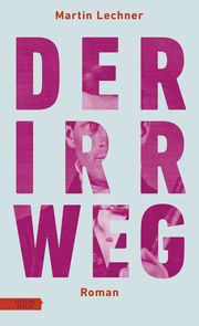 Der Irrweg Lechner, Martin 9783701717309