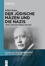 Der jüdische Mäzen und die Nazis Raim, Edith 9783111235202