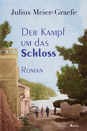 Der Kampf um das Schloss Meier-Graefe, Julius 9783960260516