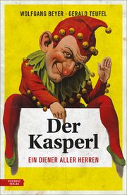 Der Kasperl Beyer, Wolfgang/Teufel, Gerald 9783701735556