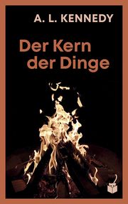 Der Kern der Dinge Kennedy, A L 9783907406038