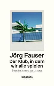 Der Klub, in dem wir alle spielen Fauser, Jörg 9783257071344