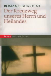 Der Kreuzweg unseres Herrn und Heiland Guardini, Romano 9783836703864