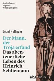 Der Mann, der Troja erfand Hellmayr, Leoni 9783534273492